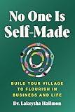 No One Is Self-Made: A Motivational Self-Help Guide with a Community-Oriented Approach, Rewrite the Rules of Business with Collective Support