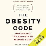 The Obesity Code: Unlocking the Secrets of Weight Loss