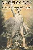 Angelology, A True History of Angels