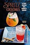 Spritz Cocktails: 35 thirst-quenching sodas, highballs & sparklers