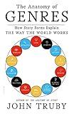 The Anatomy of Genres: How Story Forms Explain the Way the World Works