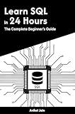 Learn SQL in 24 Hours: The Complete Beginner’s Guide (Learn Coding in 24 Hours)