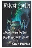 Velvet Spells: A Secret Journal for Those Born to Write in the Shadows: A Place Where Twisted Tales Take Root/ Teens / Young Adults / Dark Fantasy / ... Writing / Gothic Theme / Magical Worlds