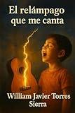 El relámpago que me canta: Identidad, Música y Enseñanza (Spanish Edition)