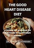 The Good Heart Disease : A healthy diet guide for individuals living with heart diseases