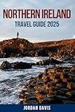 NORTHERN IRELAND TRAVEL GUIDE 2025: Hidden Gems, Must-See Attractions, and Local Secrets – Explore Iconic Sites, Rich Culture, and Breathtaking Scenery for an Unforgettable Adventure