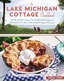 Lake Michigan Cottage Cookbook: Door County Cherry Pie, Sheboygan Bratwurst, Traverse City Trout, and 115 More Regional Favorites