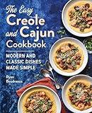 The Easy Creole and Cajun Cookbook: Modern and Classic Dishes Made Simple