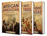 African American History: An Enthralling Overview of African American Heritage, the Atlantic Slave Trade, and the Underground Railroad (Exploring the Past)