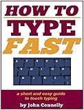 How to Type Fast: 300%+ Improved Typing Speed TODAY: A Very Easy Guide (Touch Typing Beginners Guide) (The Learning Development Book Series 10)