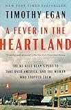 A Fever in the Heartland: The Ku Klux Klan's Plot to Take Over America, and the Woman Who Stopped Them