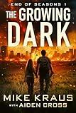 The Growing Dark - End of Seasons 1: (A Post-Apoc/Disaster Thriller)