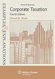 Examples & Explanations: Corporate Taxation, 4th Edition
