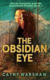 The Obsidian Eye: A Young Adult Mystery Thriller (Secret Societies and the Sisterhood Sleuths Book 1)