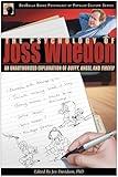 The Psychology of Joss Whedon: An Unauthorized Exploration of Buffy, Angel, and Firefly (Psychology of Popular Culture)