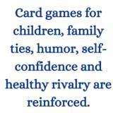Card games for children, family ties, humor, self-confidence and healthy rivalry are reinforced.