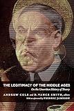 The Legitimacy of the Middle Ages: On the Unwritten History of Theory (Post-Contemporary Interventions)