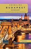 Unveiling Budapest - Hungary: Your Travel Guide to the Pearl of the Danube - Essentials Edition: Explore Historic Bathhouses, Majestic Architecture, and ... Hungary's Capital (Hungary Unveiled Series)