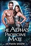 The Alpha's Protective Mate: A Forbidden Love Fated Mate Paranormal Werewolf Shifter Romance (The Rejection Series)