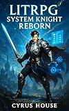 LitRPG: System Knight Reborn: A GameLit Adventure (Book 1) (Isekai: System Knight Reborn)