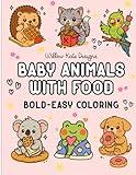 Baby Animals with Food: An Adorable Bold & Easy Coloring Book for Adults and Kids, Easy Pages of Baby Animals and Yummy Treats