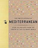 The Encyclopedia of Mediterranean: Over 350 Recipes from the Center of the Culinary World (Encyclopedia Cookbooks)