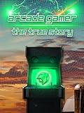Arcade Gamer: The True Story