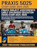 Praxis Early Childhood Education (5025) Exam Study Guide 2024–2025: Master the Praxis 5025 Exam with Detailed Content Review, Test-Taking Strategies, ... for Aspiring Pre-K to 3rd Grade Teachers
