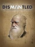 Dismantled: A Scientific Deconstruction of The Theory of Evolution