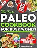 The Fast Paleo Cookbook for Busy Women: A 30-Day Plan with Quick, Delicious, Budget-Friendly Recipes to Slim Down, Rebalance Your Gut and Lose Weight Naturally Without Following Extreme Diet Rules