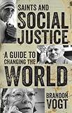 Saints and Social Justice: A Guide to Changing the World