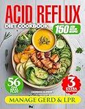 Acid Reflux Diet Cookbook: Manage GERD & LPR with 150 Easy Delicious Recipes. 56-Day Meal Plan for Heartburn Relief and Improved Digestion. Includes Vegan, Smoothie, and Gluten-Free Dessert Chapters