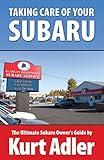 Taking Care of Your Subaru: The Ultimate Subaru Owner's Guide