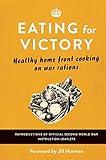 Eating For Victory: Healthy Home Front Cooking on War Rations