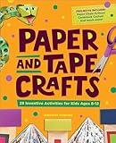 Paper and Tape Crafts: 28 Inventive Activities for Kids Ages 8-12