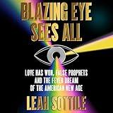Blazing Eye Sees All: Love Has Won, False Prophets, and the Fever Dream of the American New Age