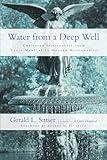 Water from a Deep Well: Christian Spirituality from Early Martyrs to Modern Missionaries