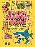 Italian Brainrot Meme Activity Book: Viral TikTok Coloring, Puzzles & Games - Featuring Tralalero Tralala, Bombardiro Crocodilo, and More Breakout Characters!