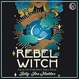 Rebel Witch: Carve the Craft That's Yours Alone