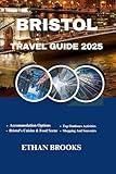 BRISTOL TRAVEL GUIDE 2025 (THE TRAVELER'S COMPREHENSIVE GUIDEBOOK 2025-2026)