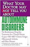 What Your Doctor May Not Tell You About(TM): Autoimmune Disorders: The Revolutionary Drug-free Treatments for Thyroid Disease, Lupus, MS, IBD, Chronic ... May Not Tell You About...(Paperback))