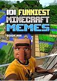 101 FUNNIEST MINECRAFT MEMES: BOOK 06 (MINECRAFT FUNNIEST MEMES)