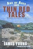 Thin Red Tales: Military Alternate History (Arc of Ares)