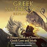 Greek Mythology Explained: A Deeper Look at Classical Greek Lore and Myth
