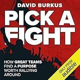 Pick a Fight: How Great Teams Find a Purpose Worth Rallying Around