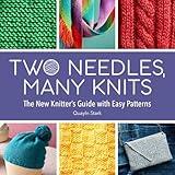 Two Needles, Many Knits: The New Knitter's Guide with Easy Patterns