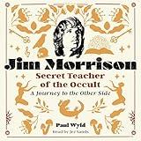 Jim Morrison, Secret Teacher of the Occult: A Journey to the Other Side