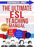 The Ultimate English as a Second Language Teaching Manual: No textbooks, minimal equipment just fantastic lessons anywhere