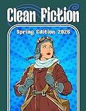 Clean Fiction: Spring Edition 2025 (Clean Fiction Magazine)