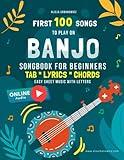 First 100 Songs to Play on Banjo I Songbook for Beginners: 5 String I Sheet Music with Letters TAB Lyrics Chords I Easy Solos with Tablature to Learn ... 100 Songs Series: Easy Music for Beginners)